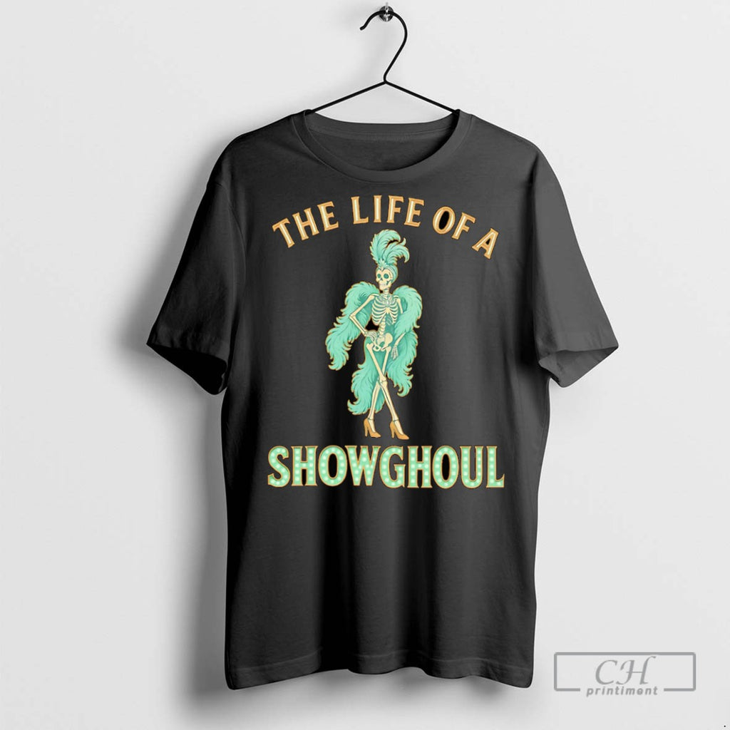 The Life Of A Showghoul T Shirts