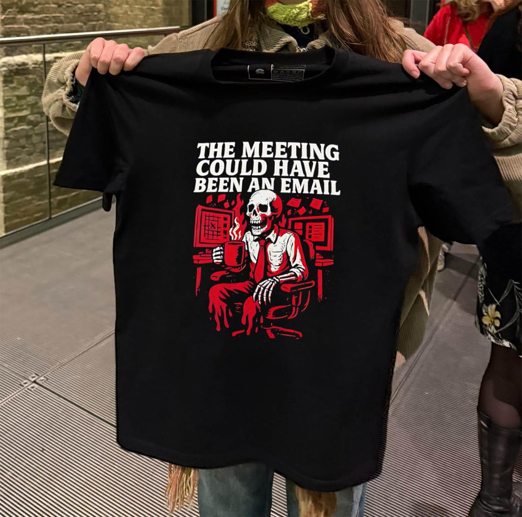The Meeting Could Have Been An Email Skeleton Drinking Coffee shirt