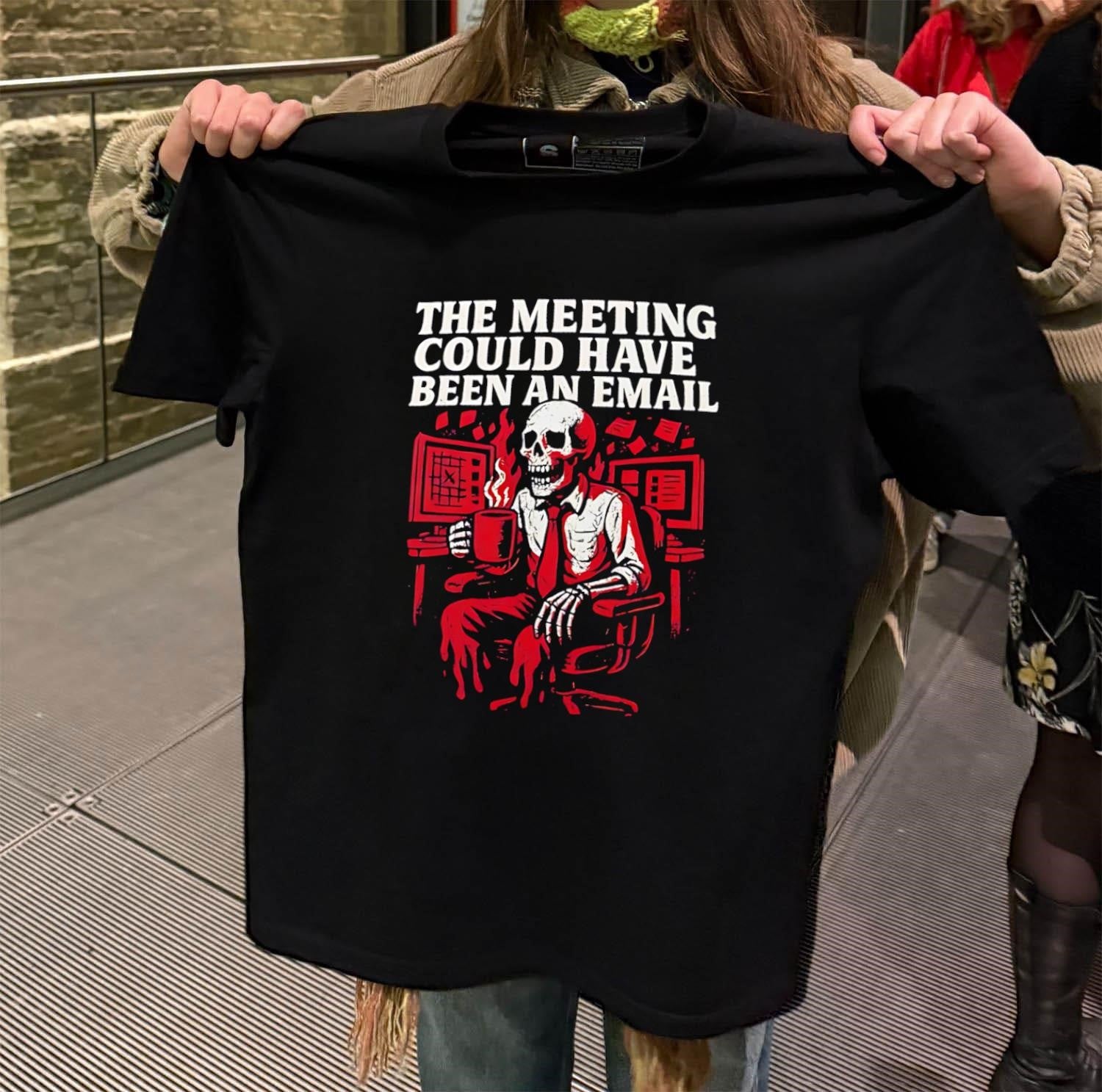 The Meeting Could Have Been An Email Skeleton Drinking Coffee shirt