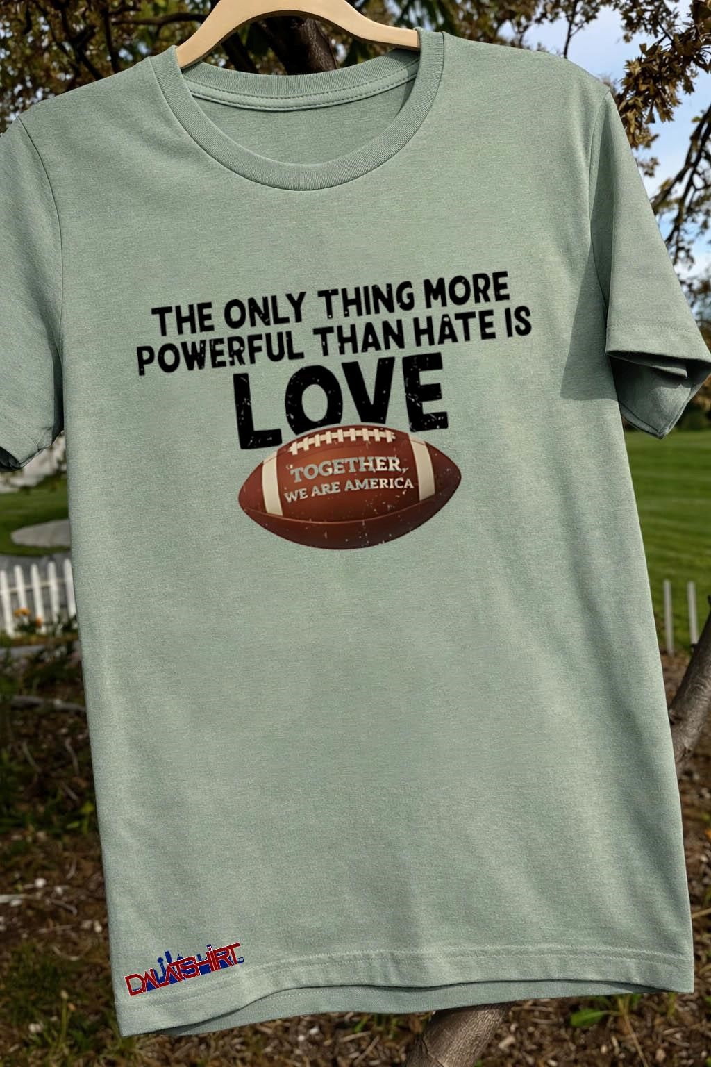 The Only Thing More Powerful Than Hate Is Love Football shirt