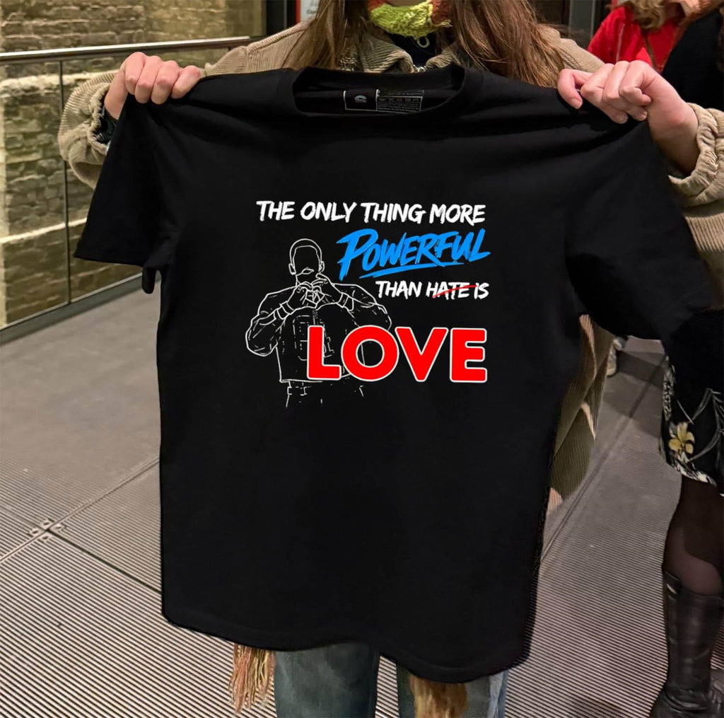 The Only Thing More Powerful Than Hate Is Love Heart shirt