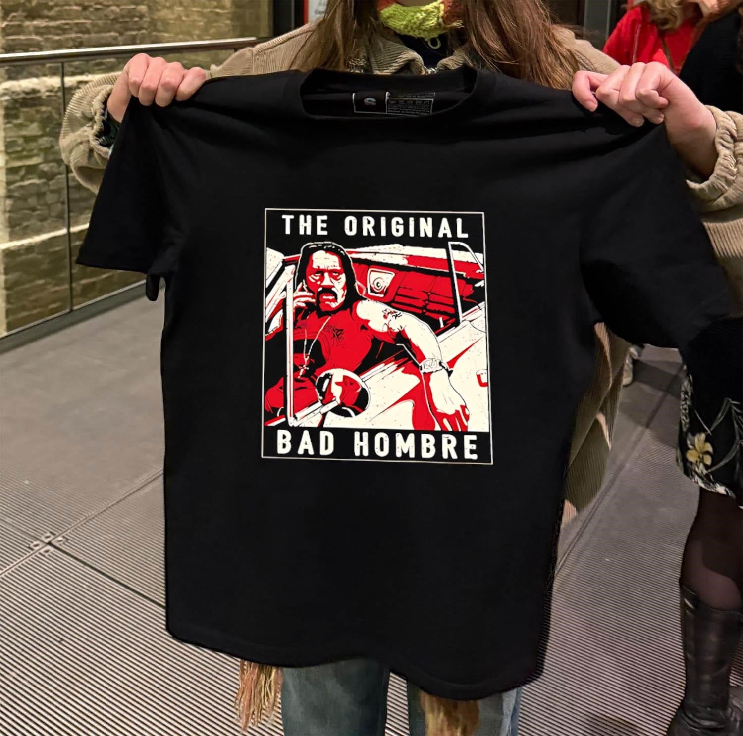 The Original Bad Hombre Danny Trejo Machete Car Graphics shirt