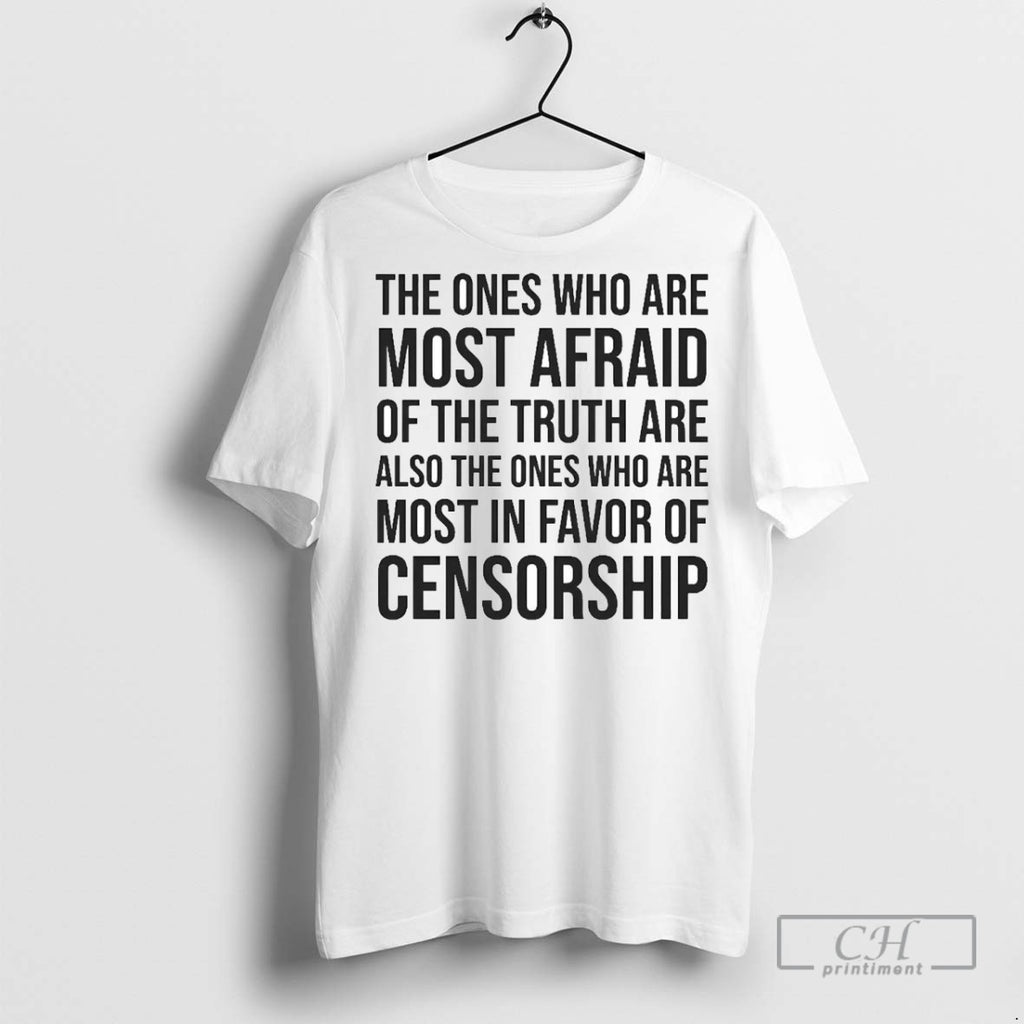 The Ones Who Are Most Afraid Of The Truth Are Also The Ones T Shirts