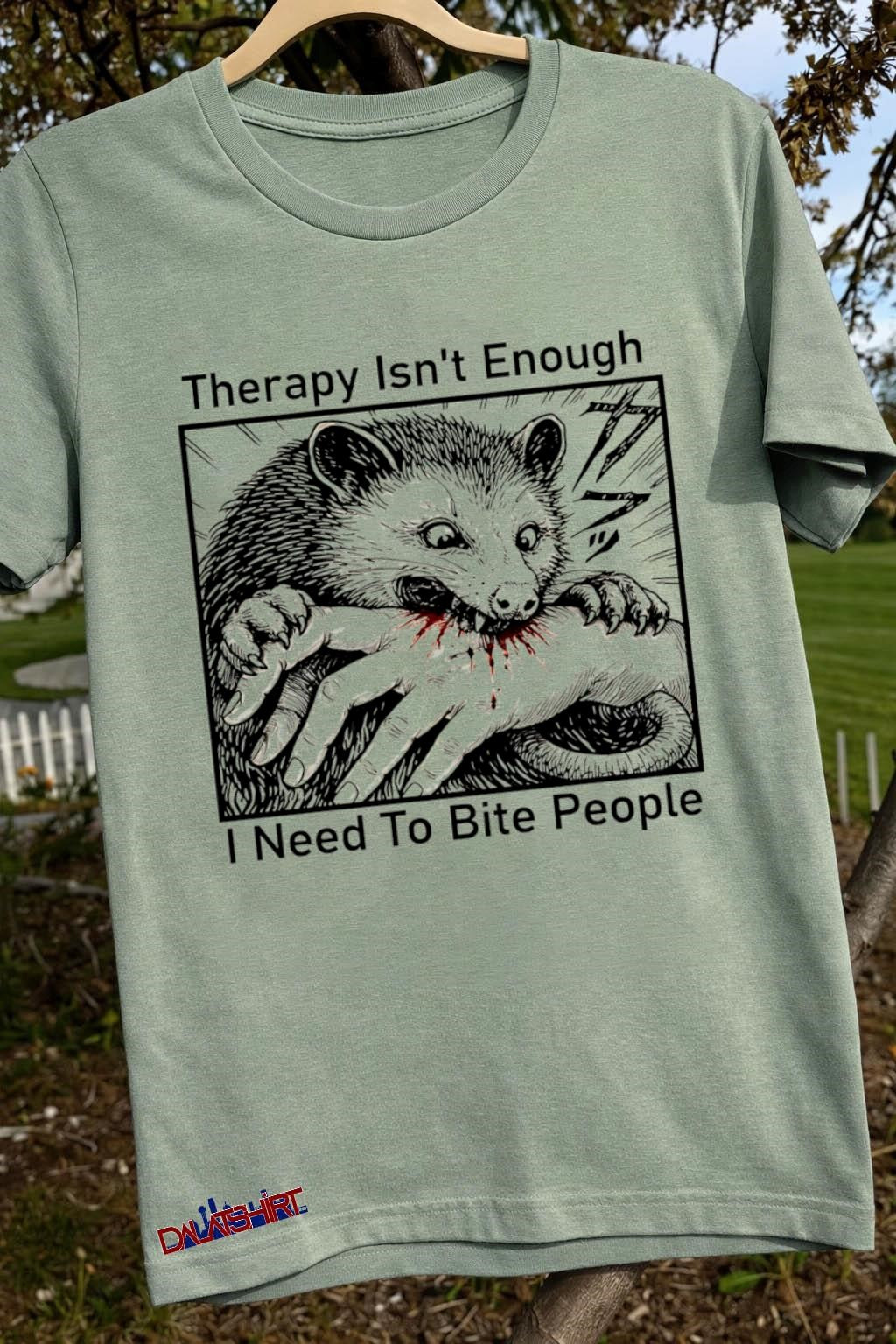 Therapy Isn’t Enough I Need To Bite People Opossum shirt