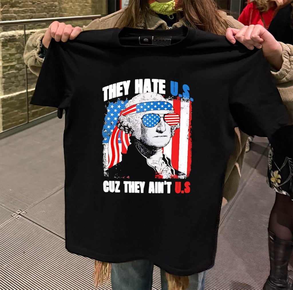 They Hate U.S. Cuz They Ain’t U.S. George Washington shirt