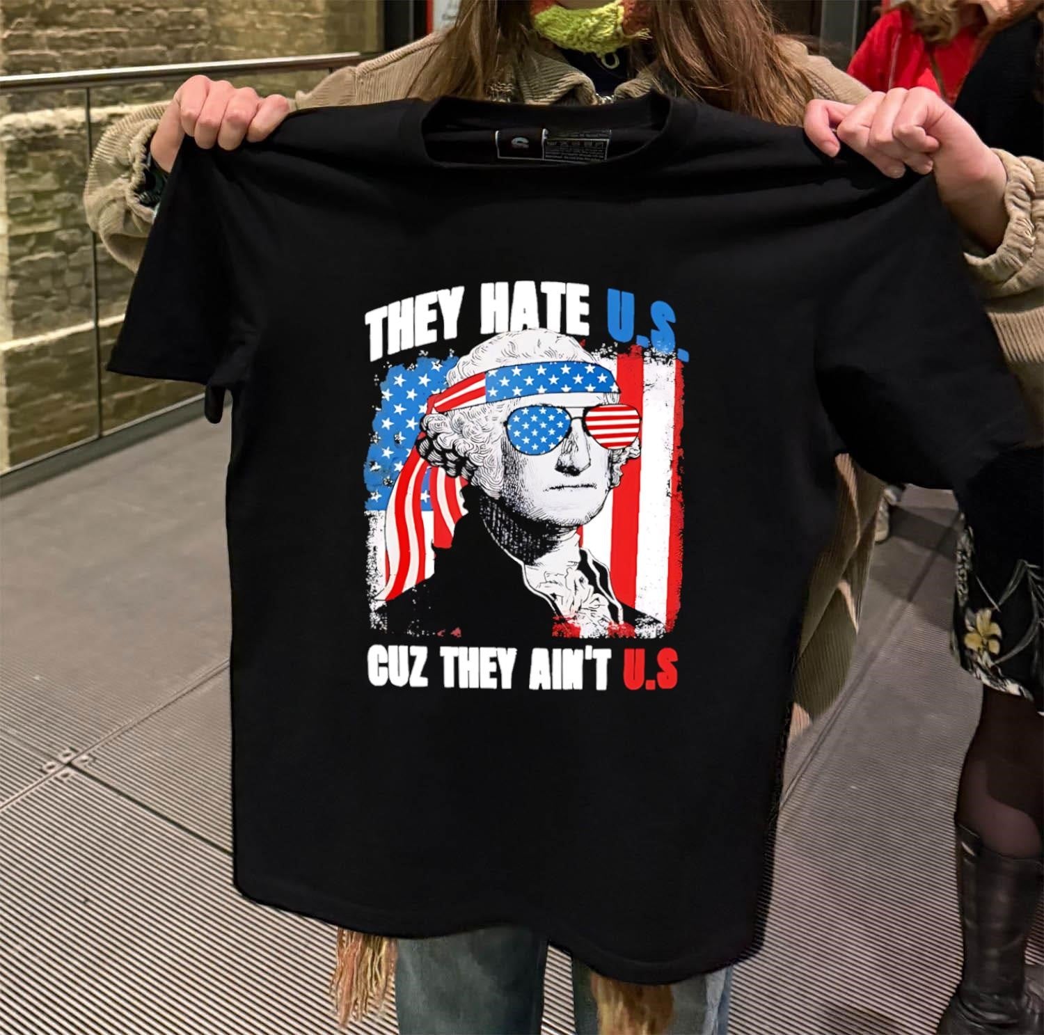 They Hate U.S. Cuz They Ain’t U.S. George Washington shirt