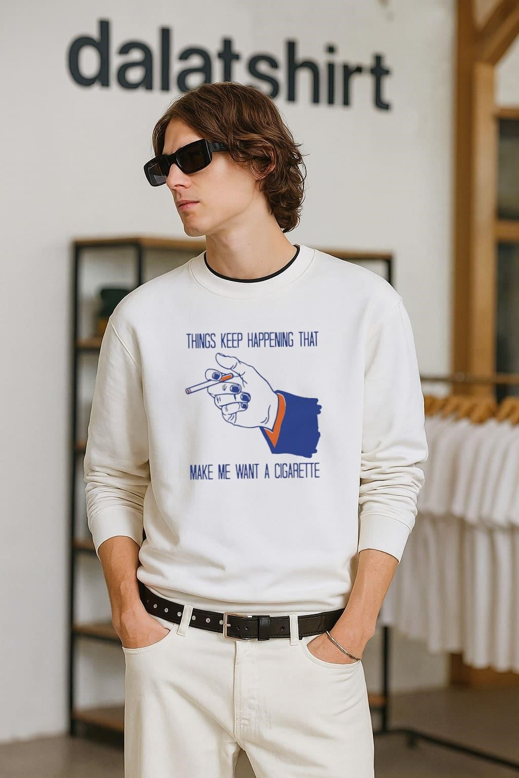Things Keep Happening That Make Me Want A Cigarette shirt