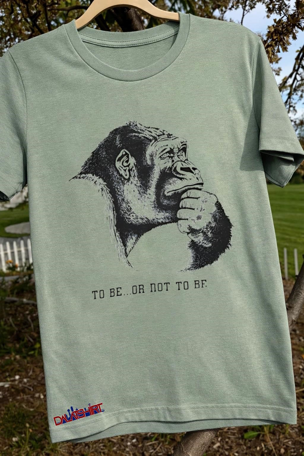 Thinking Gorilla To Be Or Not To Be shirt
