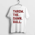 Throw The Damn Ball Tshirts Sweater