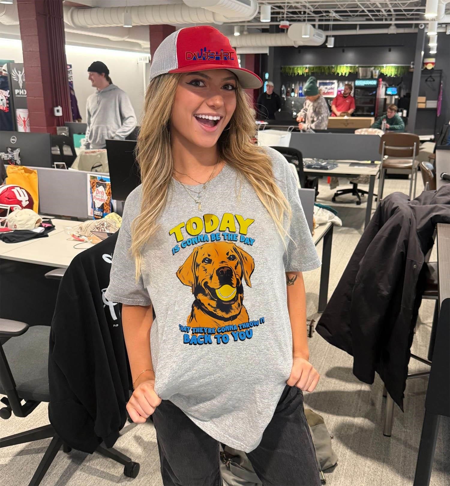 Today Is Gonna Be The Day That Theyre Gonna Throw It Back To You Dog shirt