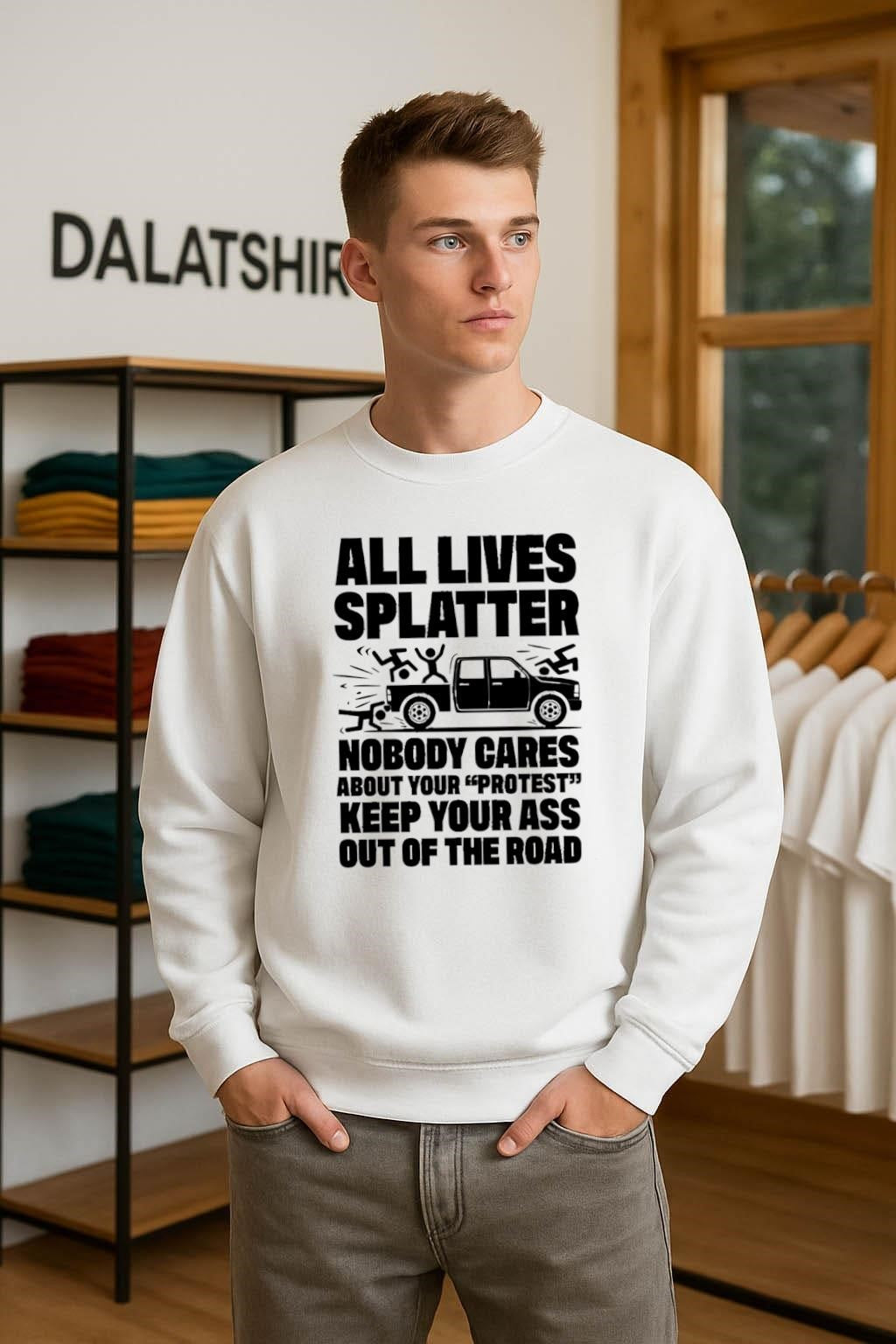 All Lives Splatter Nobody Cares About Your Protest Keep Your Ass Out Of The Road shirt