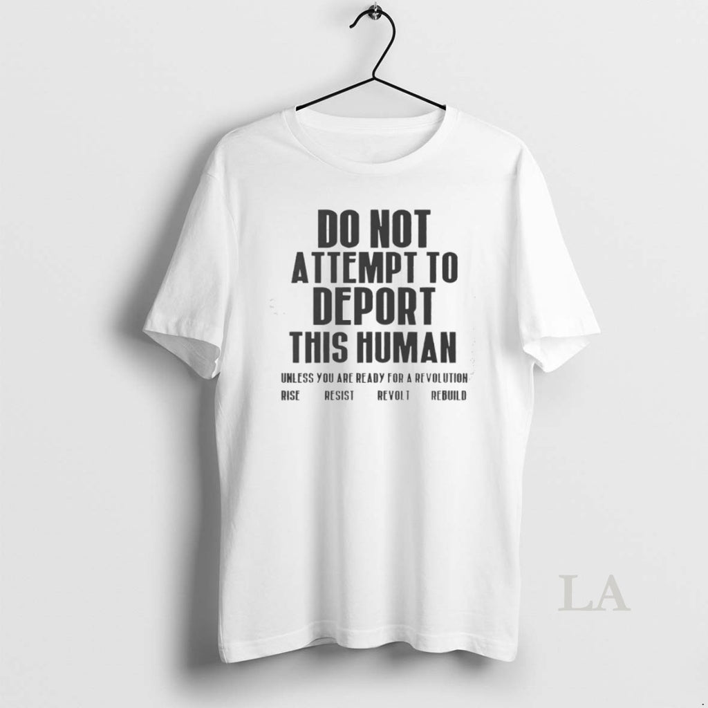Top Do Not Attempt To Deport This Human Unless You Are Ready For A Revolution