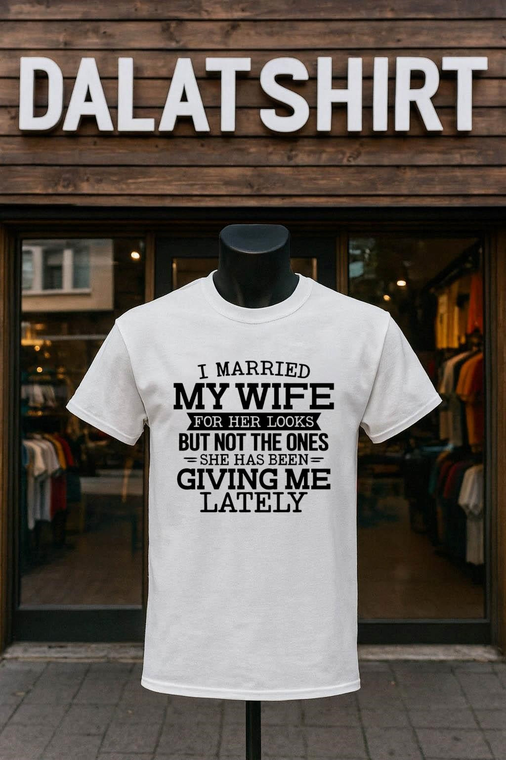 I married my wife for her looks but not the ones she has been giving me lately shirt