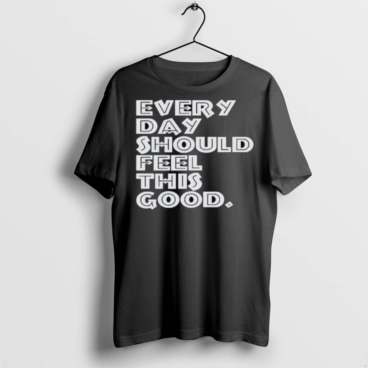 Premium Every Day Should Feel This Good Long Sleve T Shirts