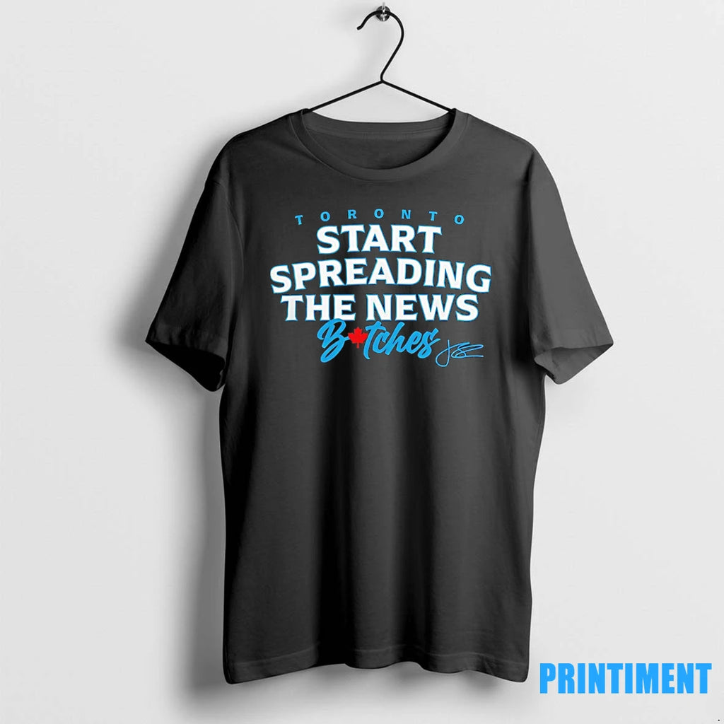 Toronto Blue Jays John Schneider Start Spreading The News Bitches Tshirts Sweater