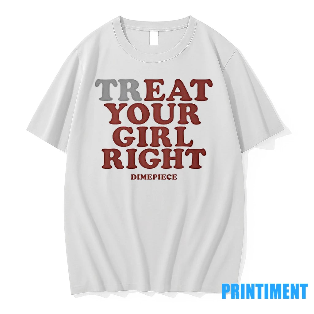 Treat Your Girl Right Dimepiece Tshirts Sweater