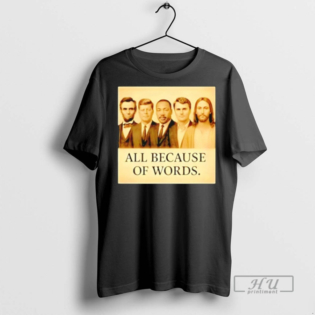 Trending Abraham Lincoln Jfk Jesus And Charlie Kirk All Because Of Words T Shirts