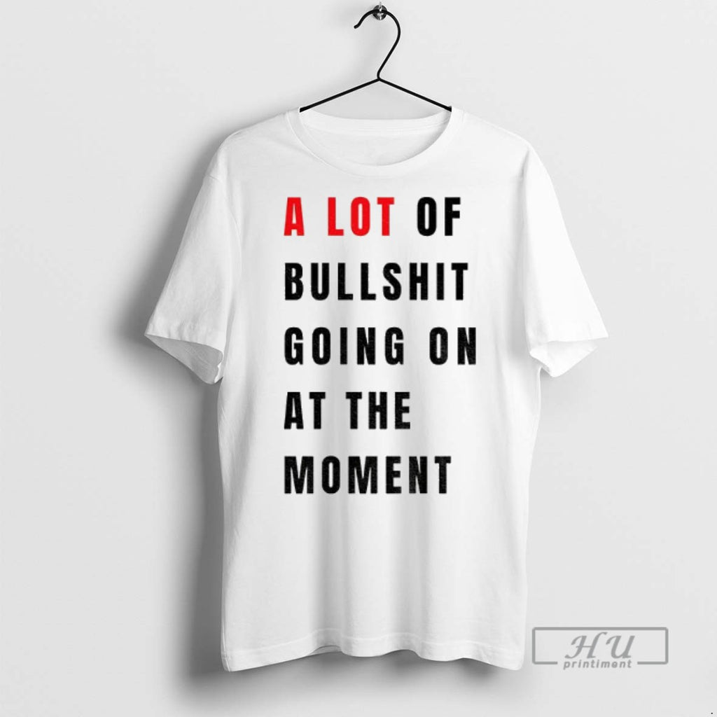 Trending Anti Fascist Era A Lot Of Bullshit Going On At The Moment Graphic Tee
