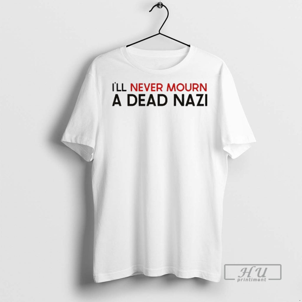 Trending Antifascist Ill Never Mourn A Dead Nazi T Shirt