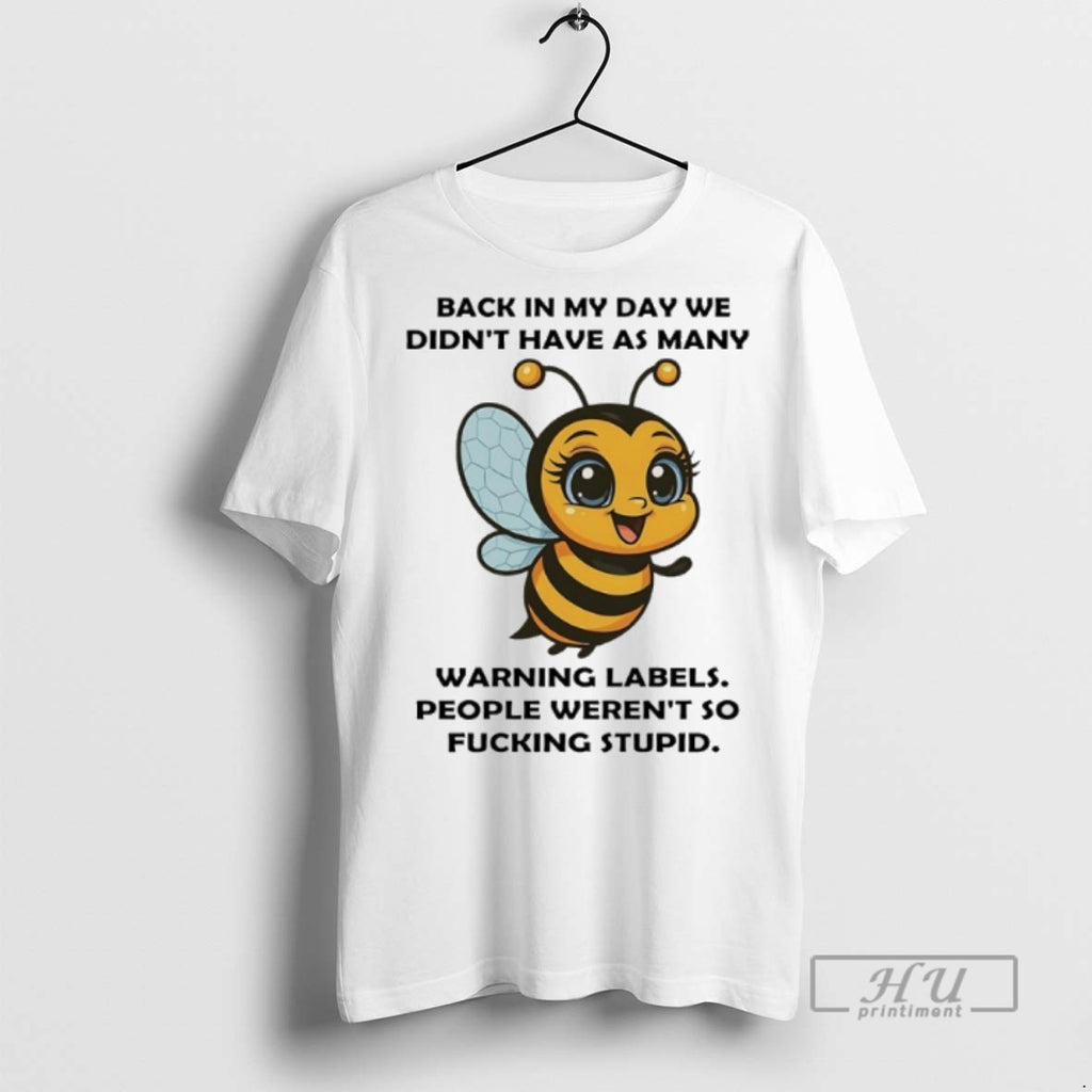 Trending Bee Back In My Day We Didnt Have As Many Warning Labels People Werent