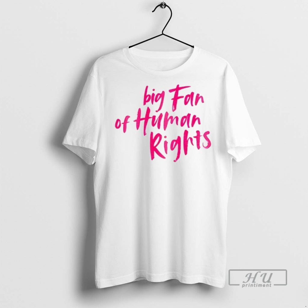 Trending Big Fan Of Human Rights T Shirt
