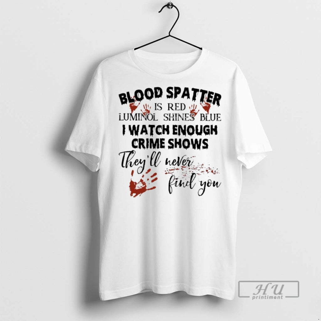 Trending Blood Spatter Is Red Luminol Shines Blue I Watch Enough Crime Shows Theyll Were