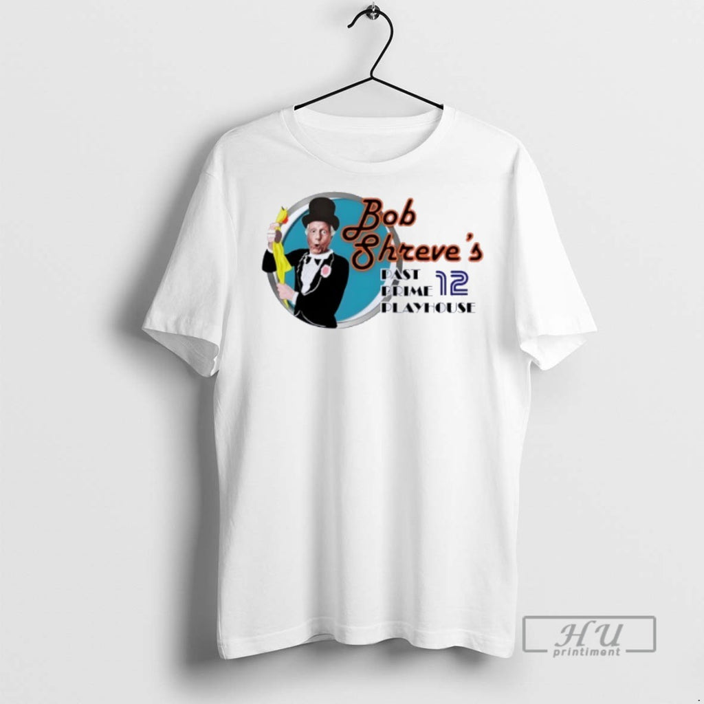 Trending Bob Shreves Past Prime Playhouse T Shirt