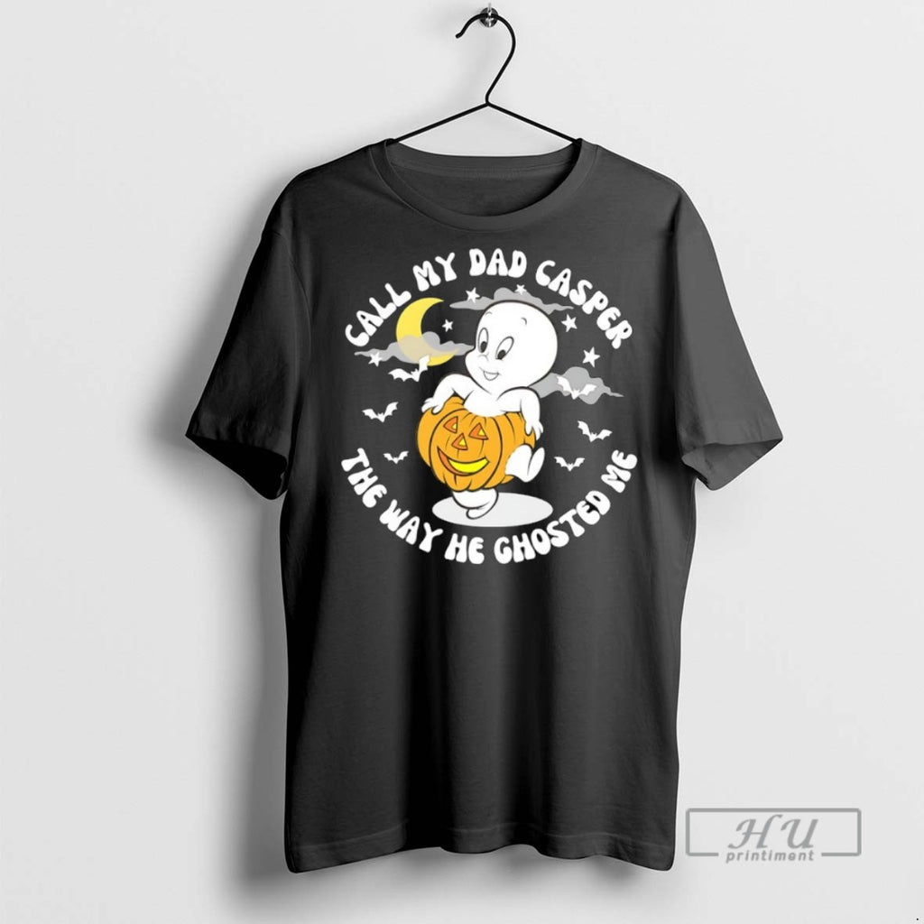 Trending Call My Dad Casper The Way He Ghosted Me T Shirt