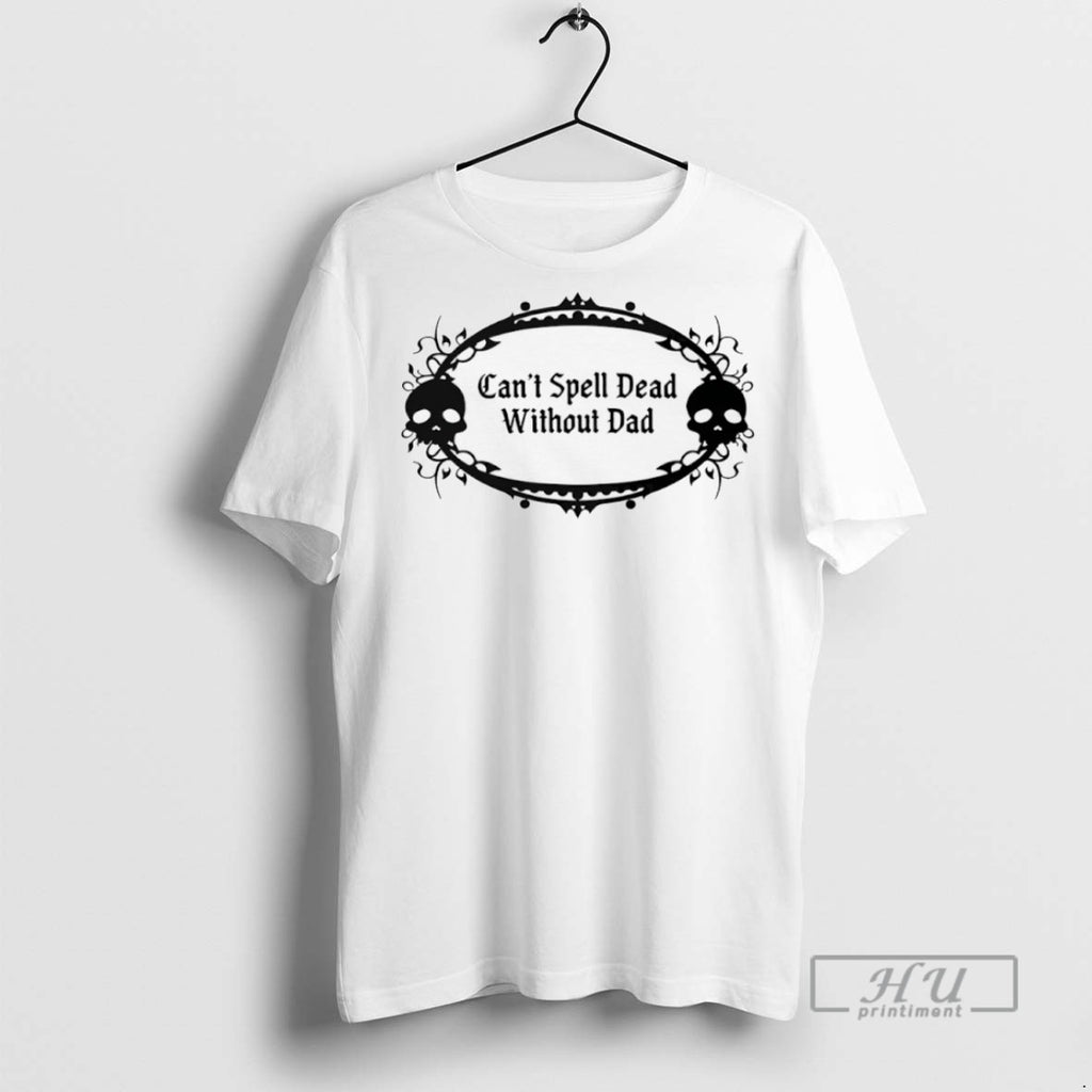 Trending Cant Spell Dead Without Dad T Shirt