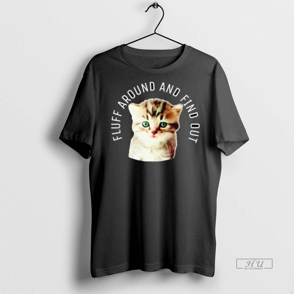 Trending Cat Fluff Around And Find Out Cute Kitten Graphic Tee Shirt Sweater