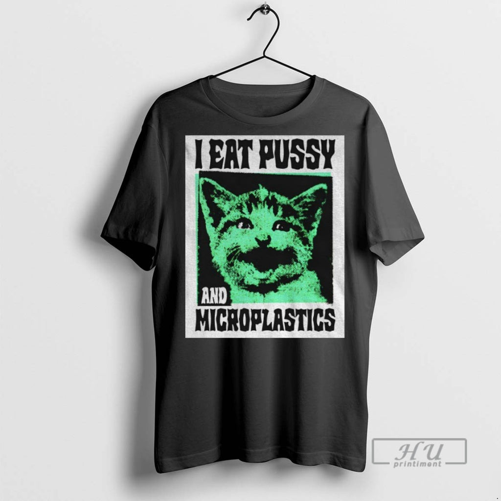 Trending Cat I Eat Pussy And Microplastics T Shirt