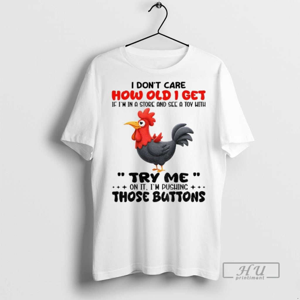 Trending Chicken I Dont Care How Old I Get If Im In A Store And