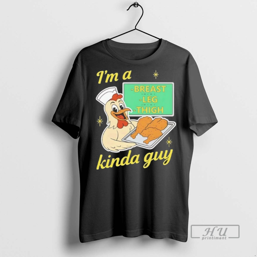 Trending Chicken Im A Breast Leg And Thigh Kinda Guy T Shirt