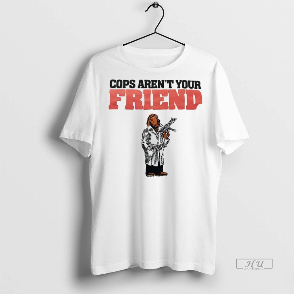 Trending Cops Arent Your Friend Tee Shirt Sweater