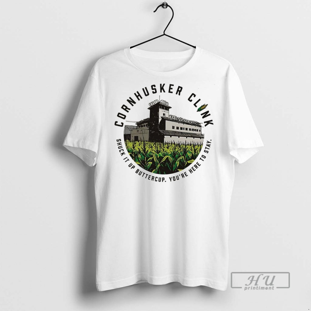 Trending Cornhusker Clink Shuck It Up Buttercup Youre Here To Stay T Shirt