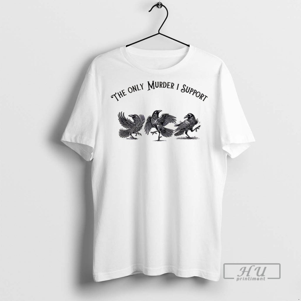 Trending Crow Bird The Only Murder I Support T Shirt
