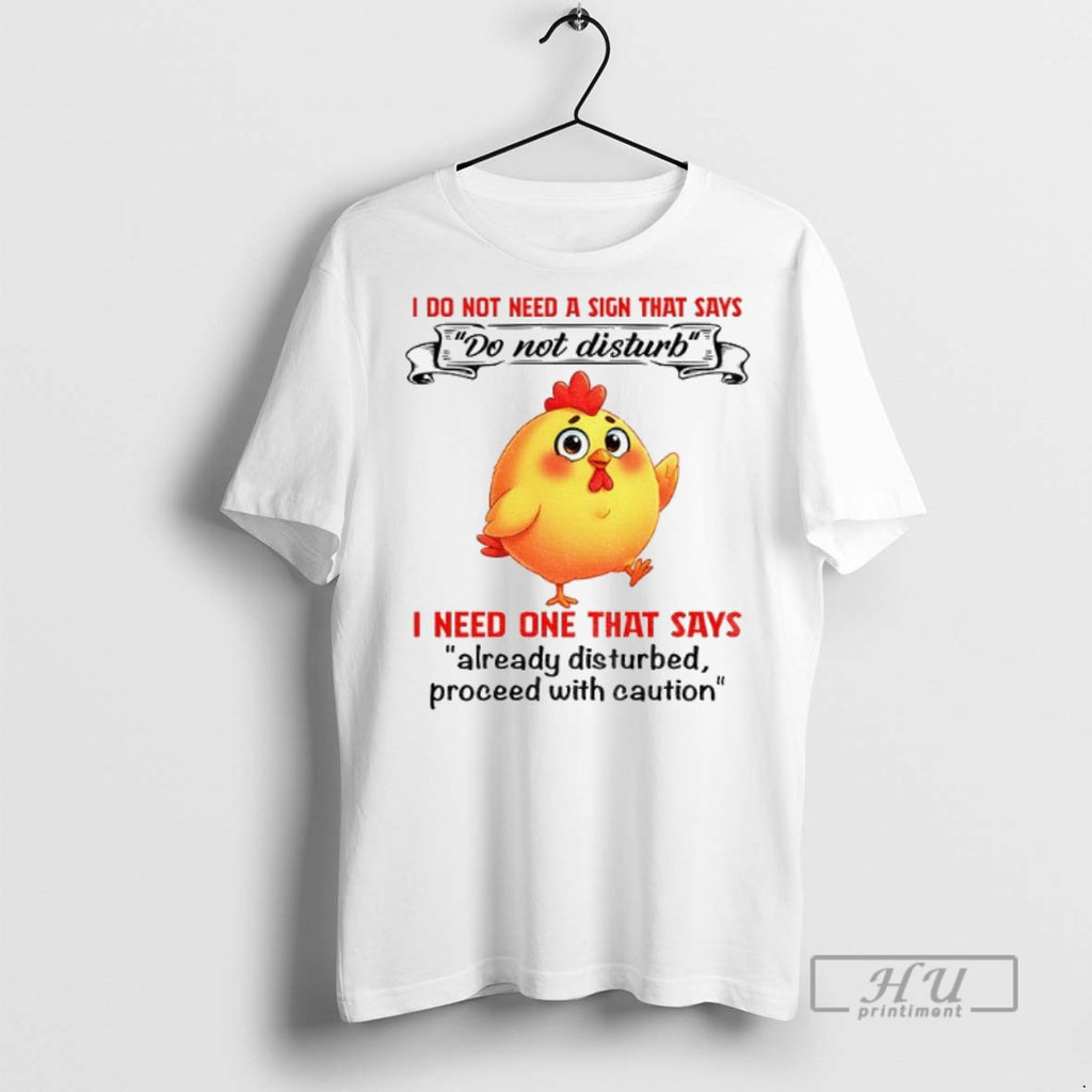 Trending Cute Chicken I Do Not Need A Sign That Says I Need One That