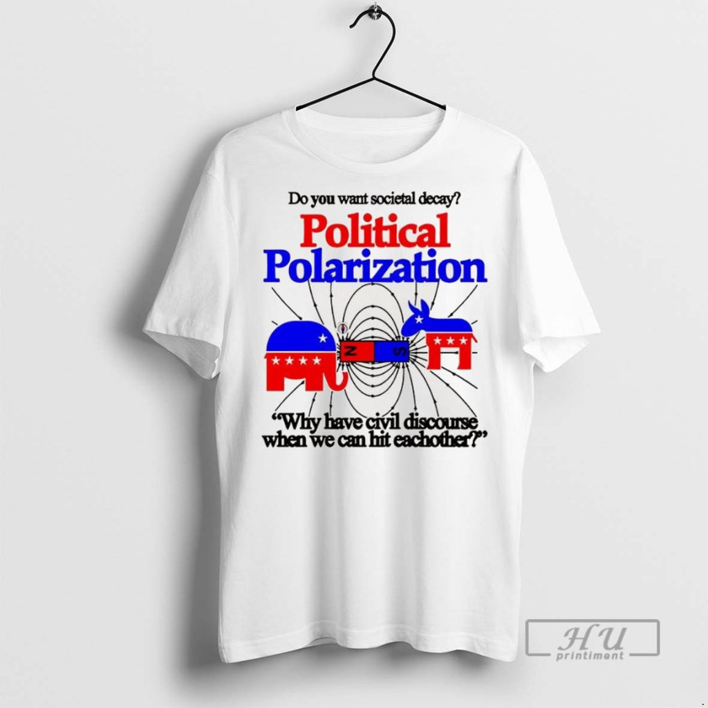Trending Do You Want Societal Decay Political Polarization Why Have Civil Discourse When We Can