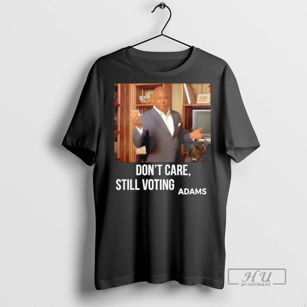 Trending Dont Care Still Voting Adams T Shirt