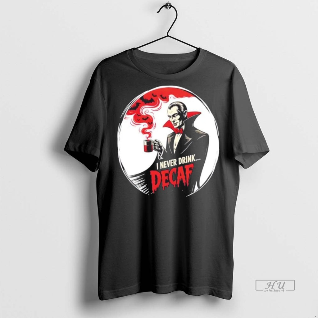 Trending Dracula I Never Drink Decaf Halloween Graphic Tee Shirt Sweater