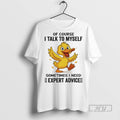 Trending Duck Of Course I Talk To Myself Sometimes I Need Expert Advice Graphic Tee