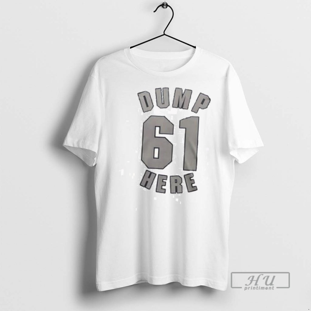 Trending Dump 61 Here Big Dumper Just Homered Again 2 Sided T Shirt