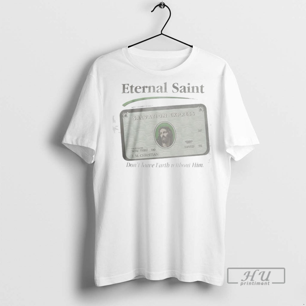 Trending Eternal Saint Salvation Express Dont Leave Earth Without Him Graphic Tee Shirts Sweatshirt Hoodies