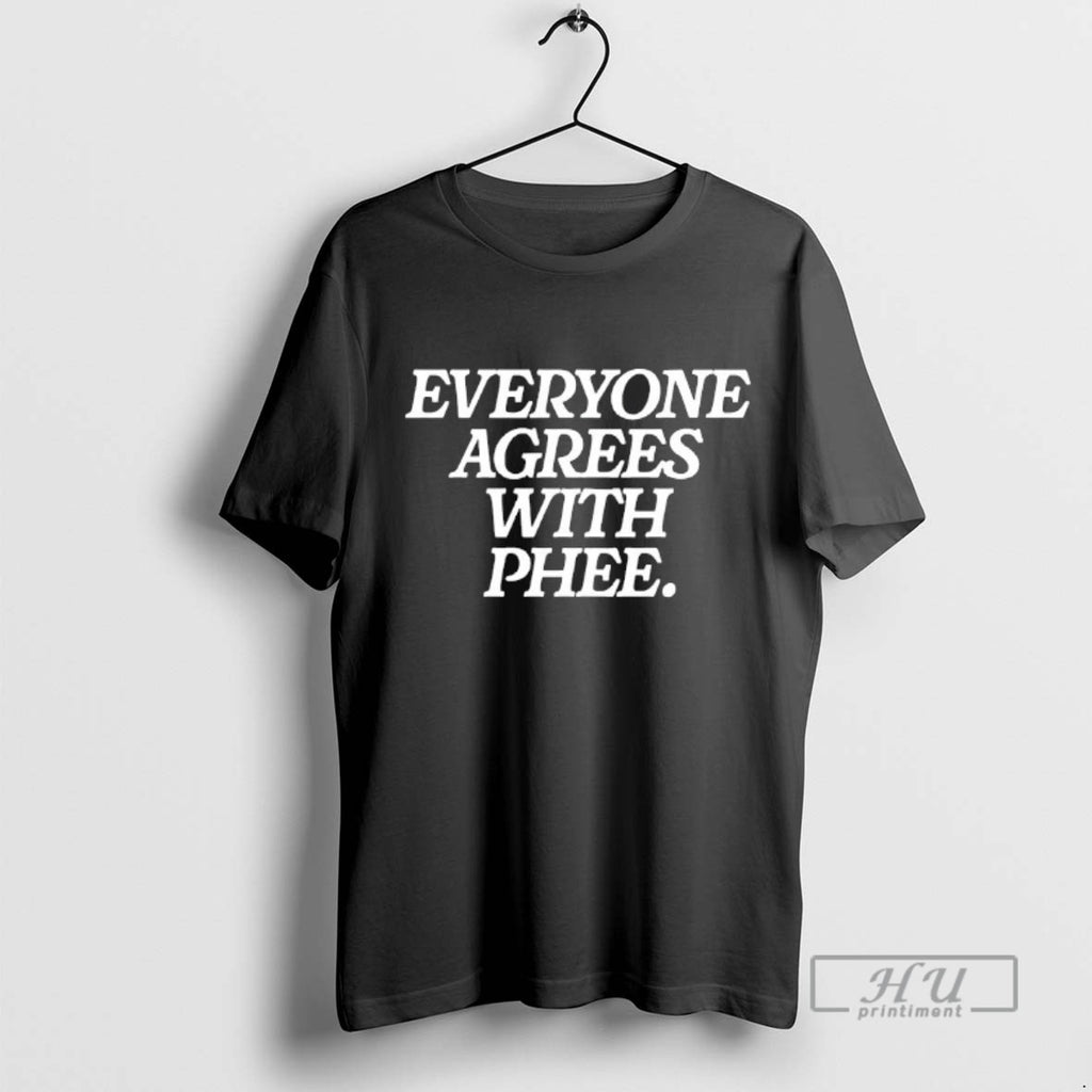 Trending Everyone Agrees With Phee Blackshirt T Shirts