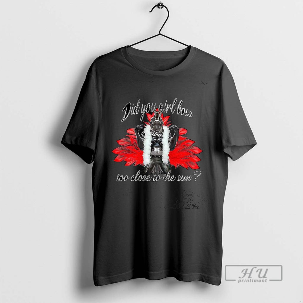 Trending Girlboss Did You Girl Boss Too Close To The Sun T Shirt
