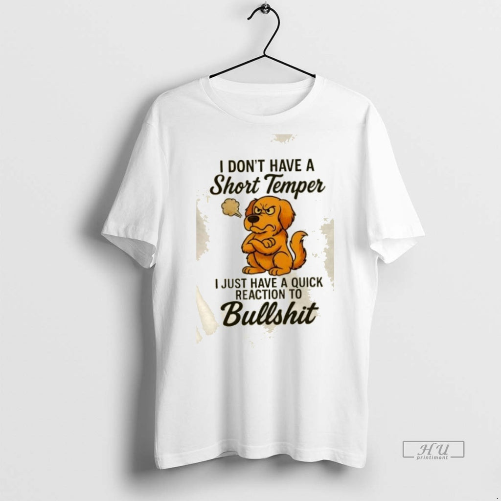 Trending Golden Dog I Dont I Have A Short Temper I Just Have A Quick