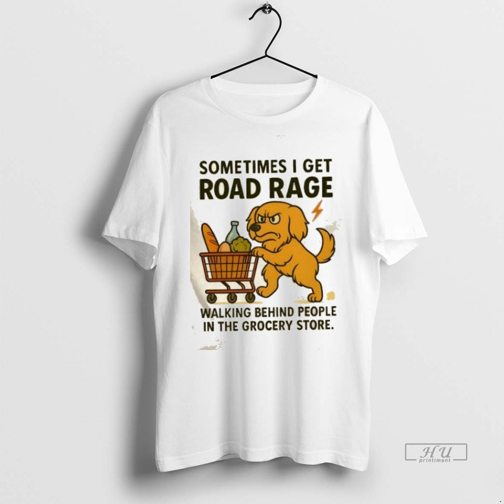 Trending Golden Dog Sometimes I Get Road Rage Walking Behind People In The Grocery Store