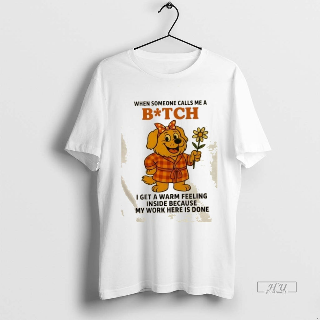 Trending Golden Dog When Someone Calls Me A Bitch I Get A Warm Feeling Inside