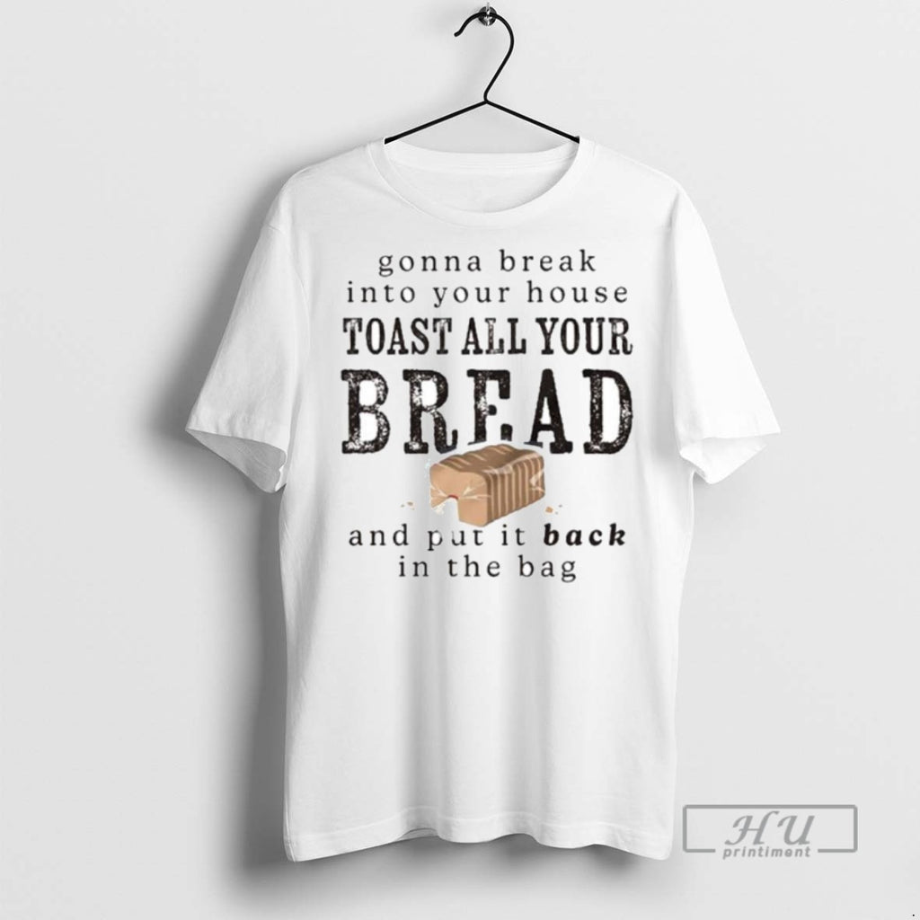 Trending Gonna Break Into Your House Toast Your House Toast All Your Bread Ornaments Graphic