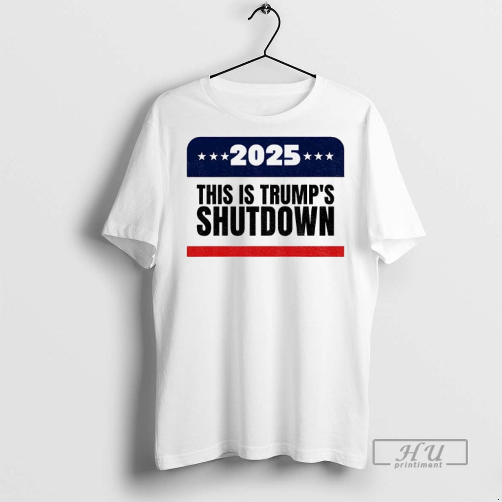Trending Government Shutdown 2025 This Is Trumps Shutdown T Shirt